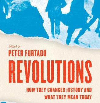 Revolutions- How They Changed History & What They Mean Today Online Sale