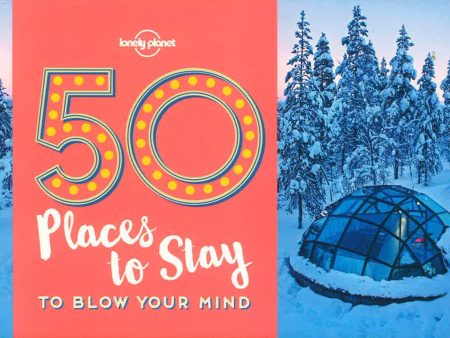 Lonely Planet: 50 Places To Stay To Blow Your Mind Online Hot Sale