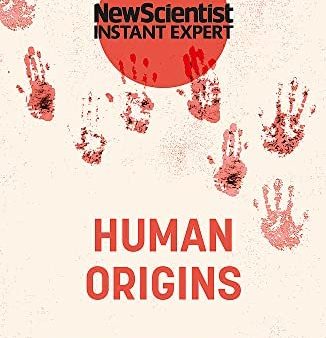 New Scientist Instant Expert: Human Origins For Sale